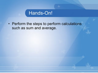 Hands-On! Perform the steps to perform calculations such as sum and average. 