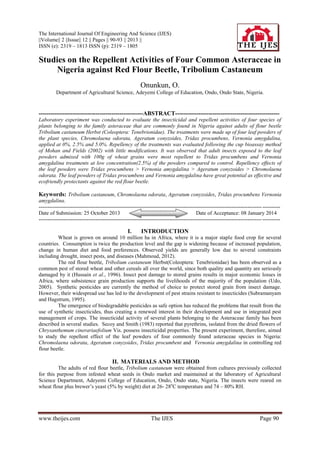 The International Journal Of Engineering And Science (IJES)
||Volume|| 2 ||Issue|| 12 || Pages || 90-93 || 2013 ||
ISSN (e): 2319 – 1813 ISSN (p): 2319 – 1805

Studies on the Repellent Activities of Four Common Asteraceae in
Nigeria against Red Flour Beetle, Tribolium Castaneum
Onunkun, O.
Department of Agricultural Science, Adeyemi College of Education, Ondo, Ondo State, Nigeria.

-----------------------------------------------------ABSTRACT----------------------------------------------------Laboratory experiment was conducted to evaluate the insecticidal and repellent activities of four species of
plants belonging to the family asteraceae that are commonly found in Nigeria against adults of flour beetle
Tribolium castaneum Herbst (Coleoptera: Tenebrionidae). The treatments were made up of four leaf powders of
the plant species, Chromolaena odorata, Ageratum conyzoides, Tridax procumbens, Vernonia amygdalina,
applied at 0%, 2.5% and 5.0%. Repellency of the treatments was evaluated following the cup bioassay method
of Mohan and Fields (2002) with little modifications. It was observed that adult insects exposed to the leaf
powders admixed with 100g of wheat grains were most repellent to Tridax procumbens and Vernonia
amygdalina treatments at low concentration(2.5%) of the powders compared to control. Repellency effects of
the leaf powders were Tridax procumbens > Vernonia amygdalina > Ageratum conyzoides > Chromolaena
odorata. The leaf powders of Tridax procumbens and Vernonia amygdalina have great potential as effective and
ecofriendly protectants against the red flour beetle.

Keywords: Tribolium castaneum, Chromolaena odorata, Ageratum conyzoides, Tridax procumbens Vernonia
amygdalina.
----------------------------------------------------------------------------------------------------------------------------- ---------Date of Submission: 25 October 2013
Date of Acceptance: 08 January 2014
----------------------------------------------------------------------------------------------------------------------------- ----------

I.

INTRODUCTION

Wheat is grown on around 10 million ha in Africa, where it is a major staple food crop for several
countries. Consumption is twice the production level and the gap is widening because of increased population,
change in human diet and food preferences. Observed yields are generally low due to several constraints
including drought, insect pests, and diseases (Mahmoud, 2012).
The red flour beetle, Tribolium castaneum Herbst(Coleoptera: Tenebrionidae) has been observed as a
common pest of stored wheat and other cereals all over the world, since both quality and quantity are seriously
damaged by it (Hussain et al., 1996). Insect pest damage to stored grains results in major economic losses in
Africa, where subsistence grain production supports the livelihoods of the majority of the population (Udo,
2005). Synthetic pesticides are currently the method of choice to protect stored grain from insect damage.
However, their widespread use has led to the development of pest strains resistant to insecticides (Subramanyam
and Hagstrum, 1995).
The emergence of biodegradable pesticides as safe option has reduced the problems that result from the
use of synthetic insecticides, thus creating a renewed interest in their development and use in integrated pest
management of crops. The insecticidal activity of several plants belonging to the Asteraceae family has been
described in several studies. Secoy and Smith (1983) reported that pyrethrins, isolated from the dried flowers of
Chrysanthemum cinerariaefolium Vis. possess insecticidal properties. The present experiment, therefore, aimed
to study the repellent effect of the leaf powders of four commonly found asteraceae species in Nigeria:
Chromolaena odorata, Ageratum conyzoides, Tridax procumbent and Vernonia amygdalina in controlling red
flour beetle.

II. MATERIALS AND METHOD
The adults of red flour beetle, Tribolium castaneum were obtained from cultures previously collected
for this purpose from infested wheat seeds in Ondo market and maintained at the laboratory of Agricultural
Science Department, Adeyemi College of Education, Ondo, Ondo state, Nigeria. The insects were reared on
wheat flour plus brewer’s yeast (5% by weight) diet at 26- 28oC temperature and 74 – 80% RH.

www.theijes.com

The IJES

Page 90

 