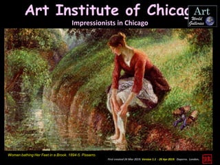 Art Institute of Chicago
Impressionists in Chicago
First created 24 Mar 2019. Version 1.1 - 20 Apr 2019. Daperro. London.
Woman bathing Her Feet in a Brook. 1894-5. Pissarro.
 