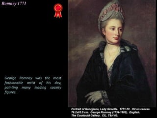 Romney 1771
George Romney was the most
fashionable artist of his day,
painting many leading society
figures.
 