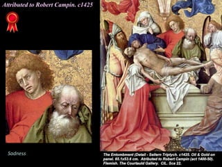 Attributed to Robert Campin. c1425
Sadness
 