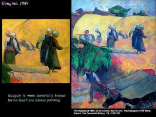 Gauguin. 1889
Gauguin is more commonly known
for his South-sea islands painting.
 