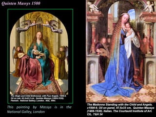 Quinten Massys 1500
This painting by Massys is in the
National Galley, London
 