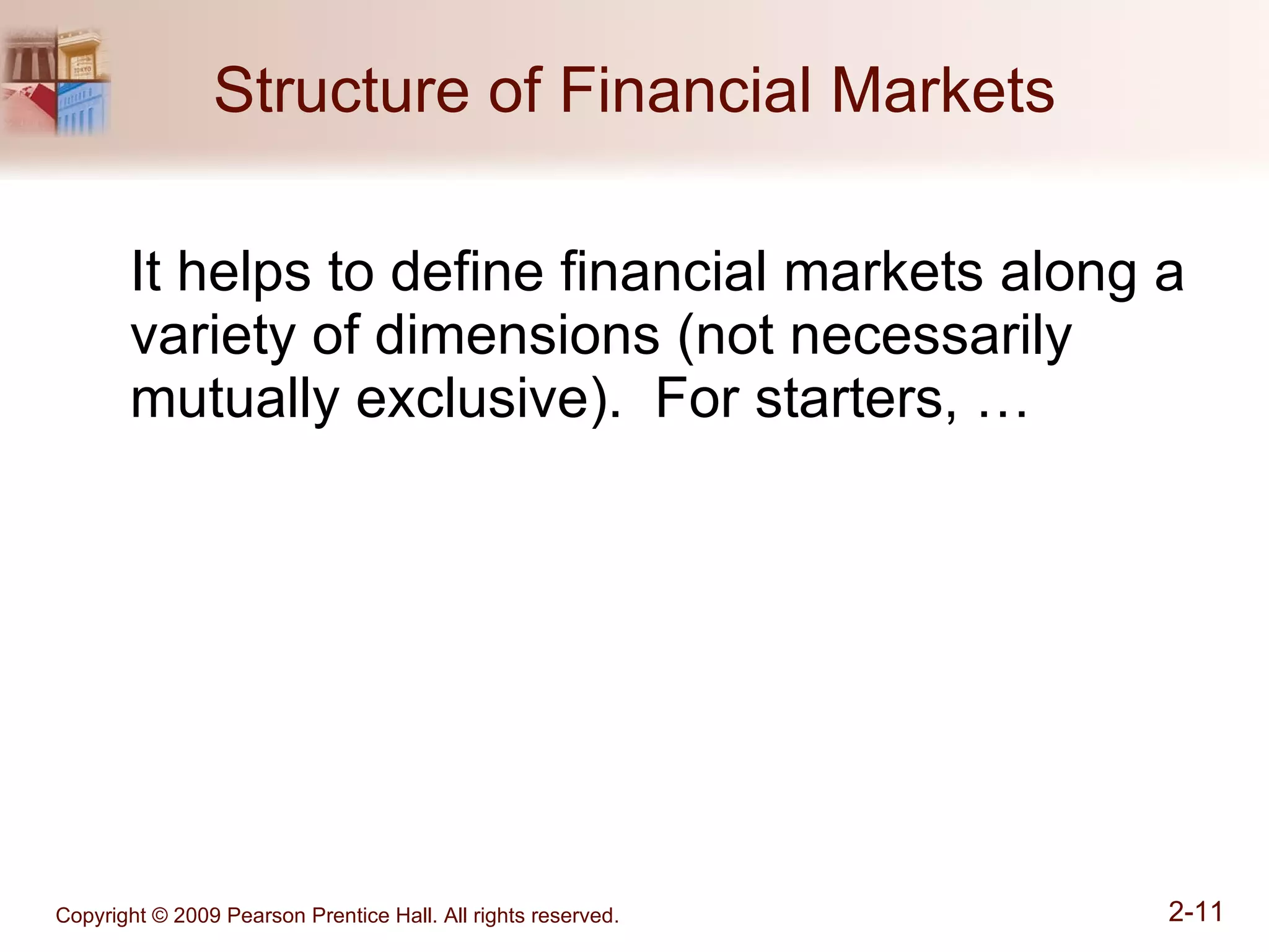 Structure of Financial Markets It helps to define financial markets along a variety of dimensions (not necessarily mutually exclusive).  For starters, … 