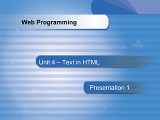 Unit 4 – Text in HTML Presentation   1 Web Programming   
