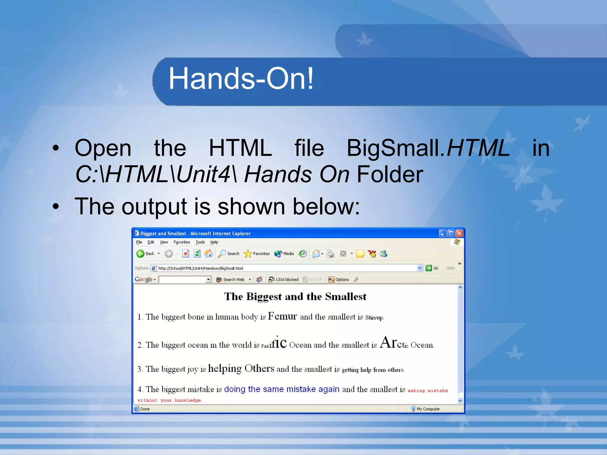 Hands-On! Open the HTML file BigSmall .HTML  in  C:\HTML\Unit4\ Hands On  Folder The output is shown below: 