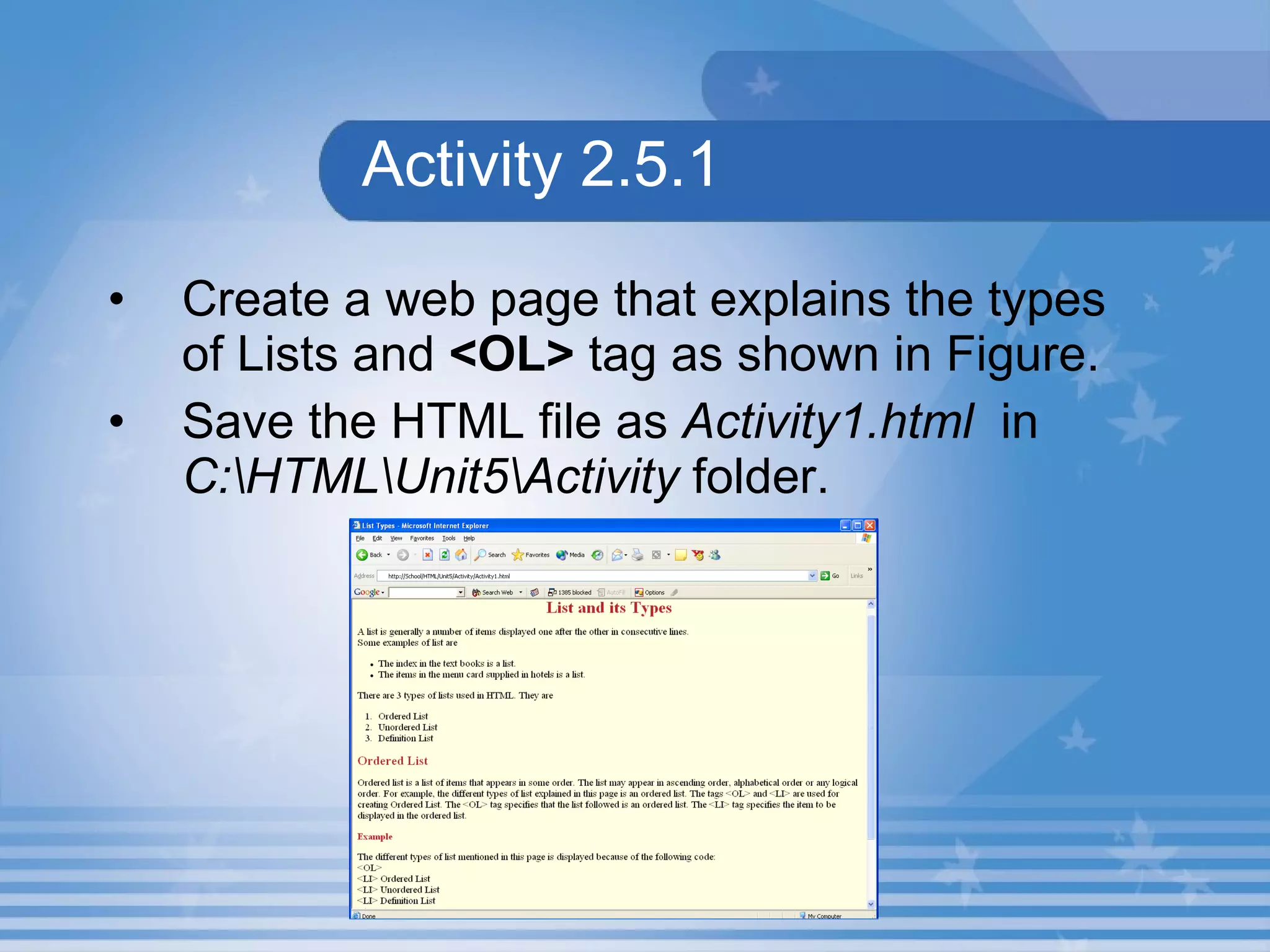 Activity 2.5.1 Create a web page that explains the types of Lists and  <OL>  tag as shown in Figure.   Save the HTML file as  Activity1.html   in  C:\HTML\Unit5\Activity  folder. 