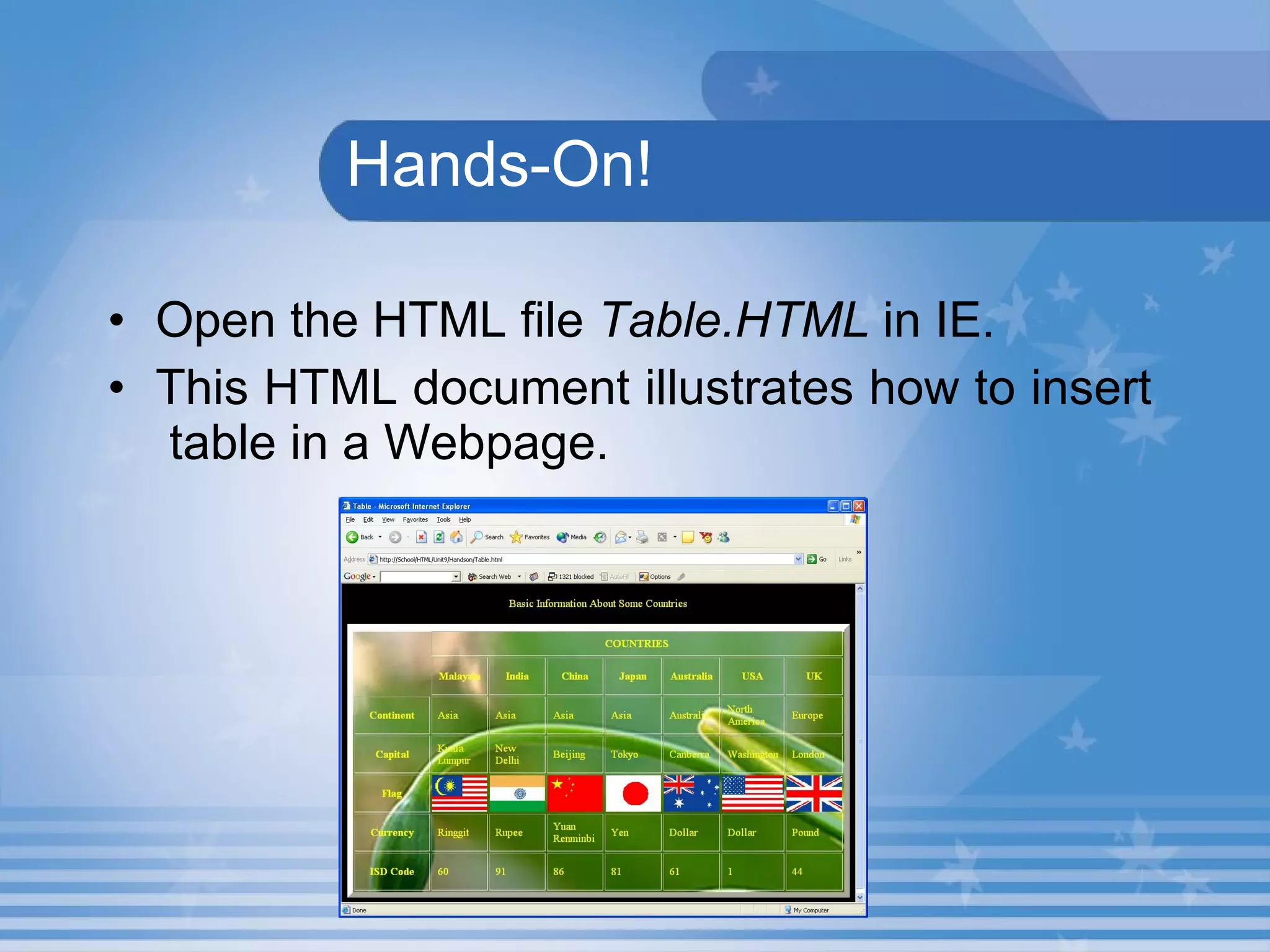   Hands-On! Open the HTML file  Table.HTML  in IE. This HTML document illustrates how to insert  table in a Webpage.   