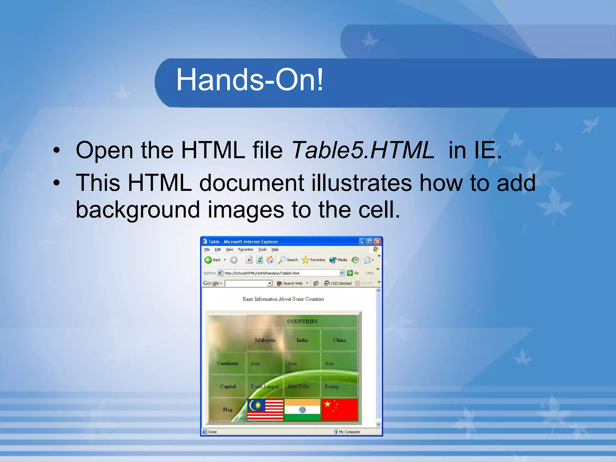 Hands-On! Open the HTML file  Table5.HTML   in IE. This HTML document illustrates how to add background images to the cell. 