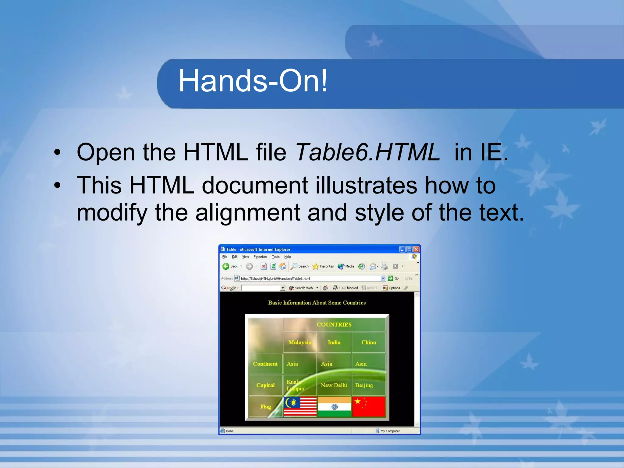 Hands-On! Open the HTML file  Table6.HTML   in IE. This HTML document illustrates how to modify the alignment and style of the text. 