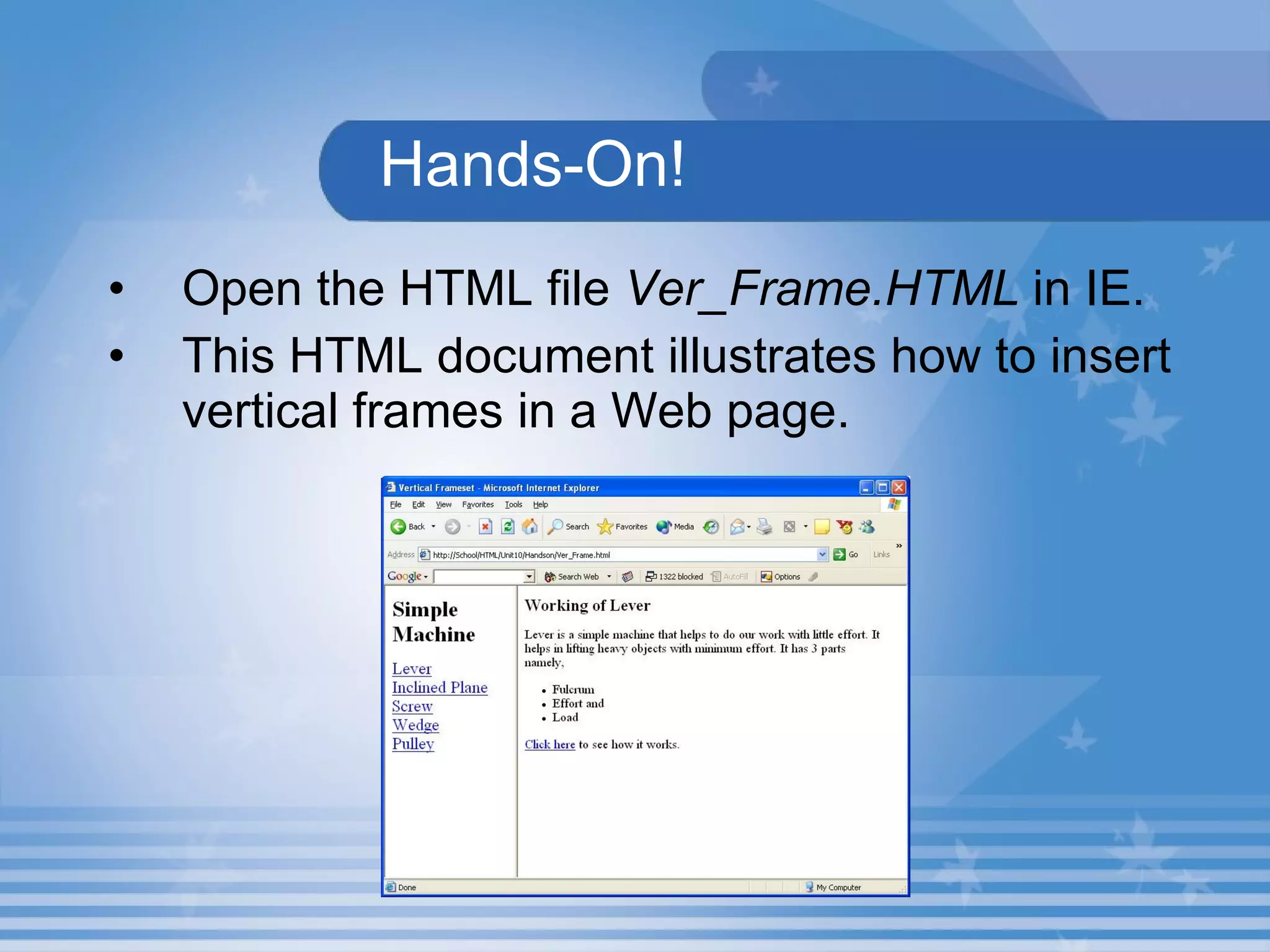   Hands-On! Open the HTML file  Ver_Frame.HTML  in IE. This HTML document illustrates how to insert vertical frames in a Web page. 