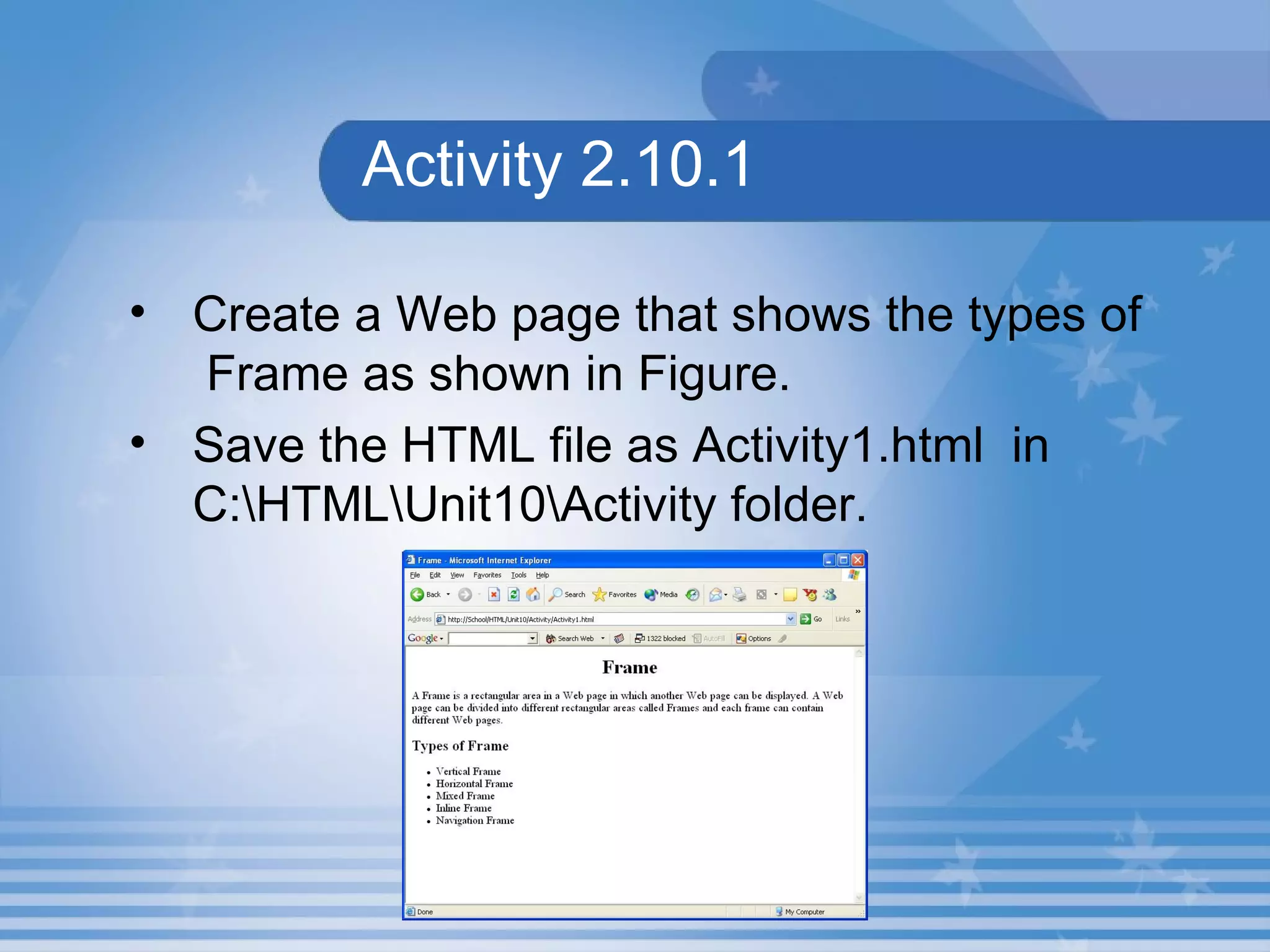 Activity 2.10.1 Create a Web page that shows the types of  Frame as shown in Figure. Save the HTML file as Activity1.html  in C:\HTML\Unit10\Activity folder. 