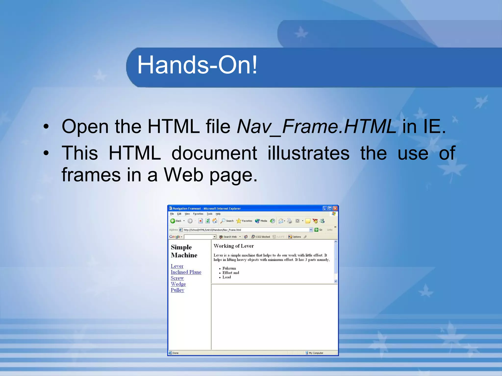   Hands-On! Open the HTML file  Nav_Frame.HTML  in IE. This HTML document illustrates the use of frames in a Web page. 