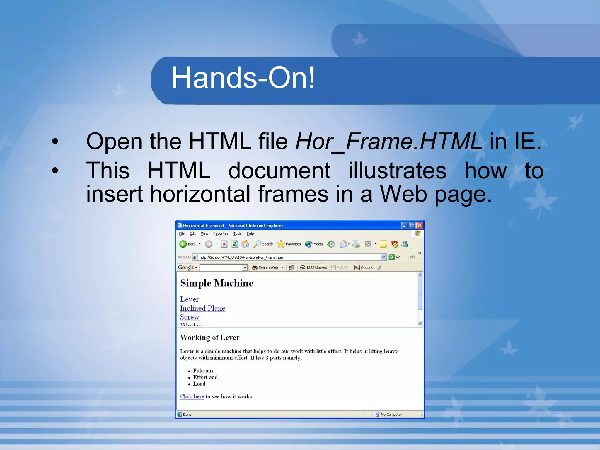 Hands-On! Open the HTML file  Hor_Frame.HTML  in IE. This HTML document illustrates how to insert horizontal frames in a Web page. 