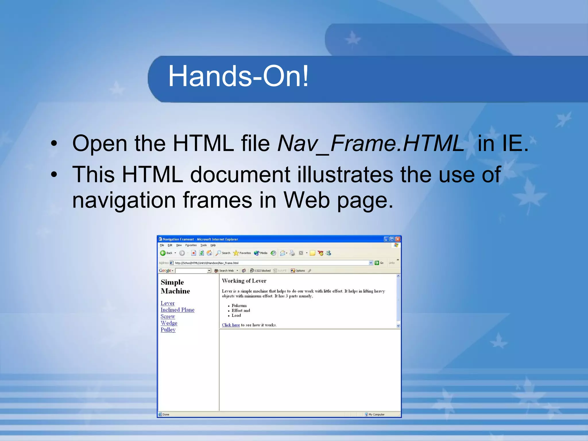Hands-On! Open the HTML file  Nav_Frame.HTML   in IE. This HTML document illustrates the use of navigation frames in Web page. 