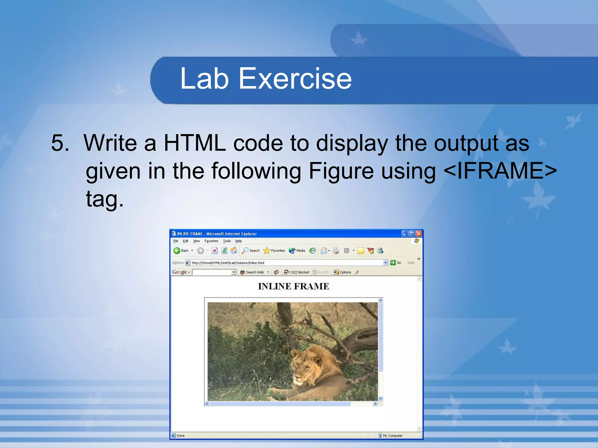   Lab Exercise   5.  Write a HTML code to display the output as given in the following Figure using <IFRAME> tag.  