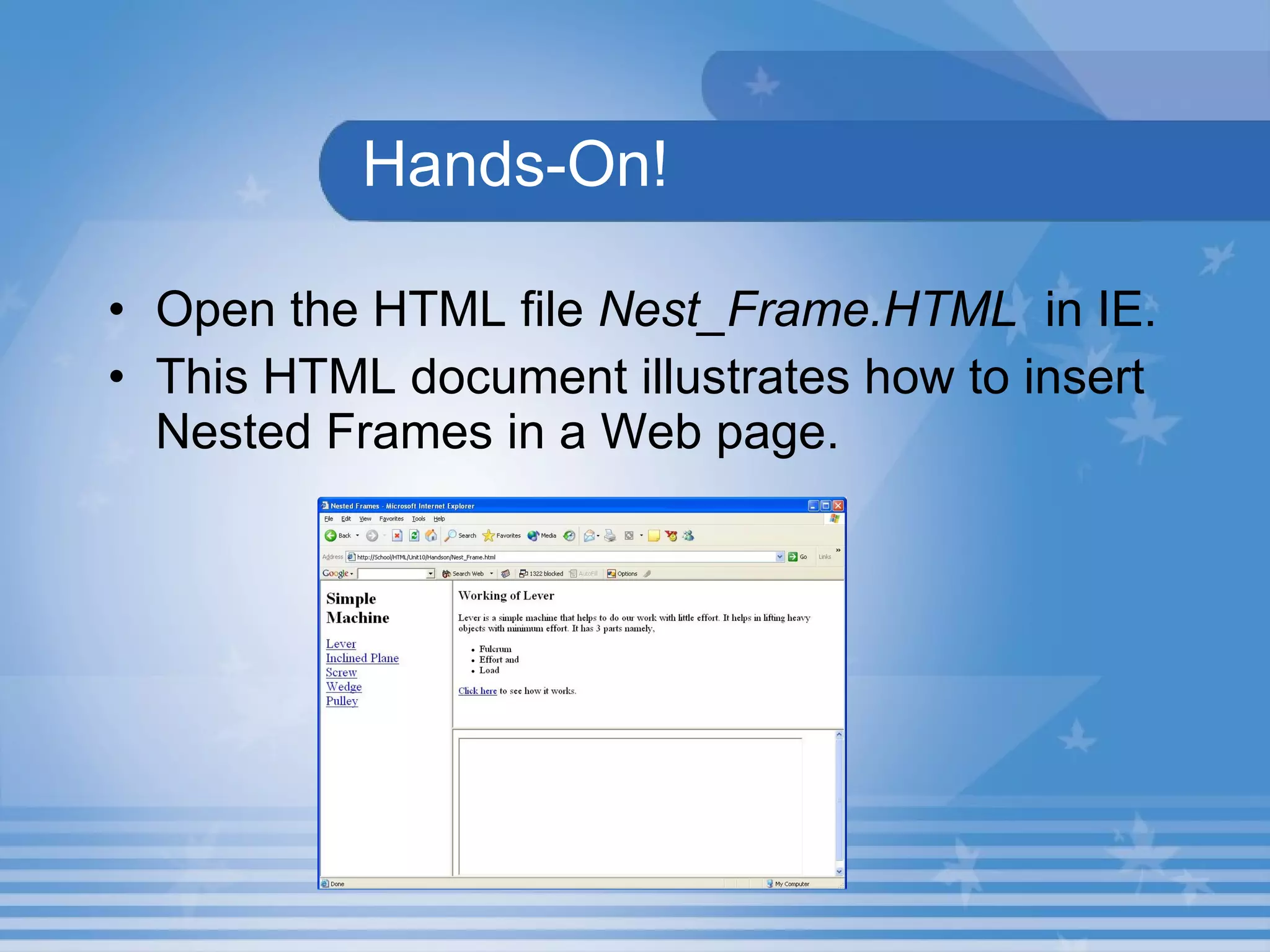 Hands-On! Open the HTML file  Nest_Frame.HTML   in IE. This HTML document illustrates how to insert Nested Frames in a Web page.   