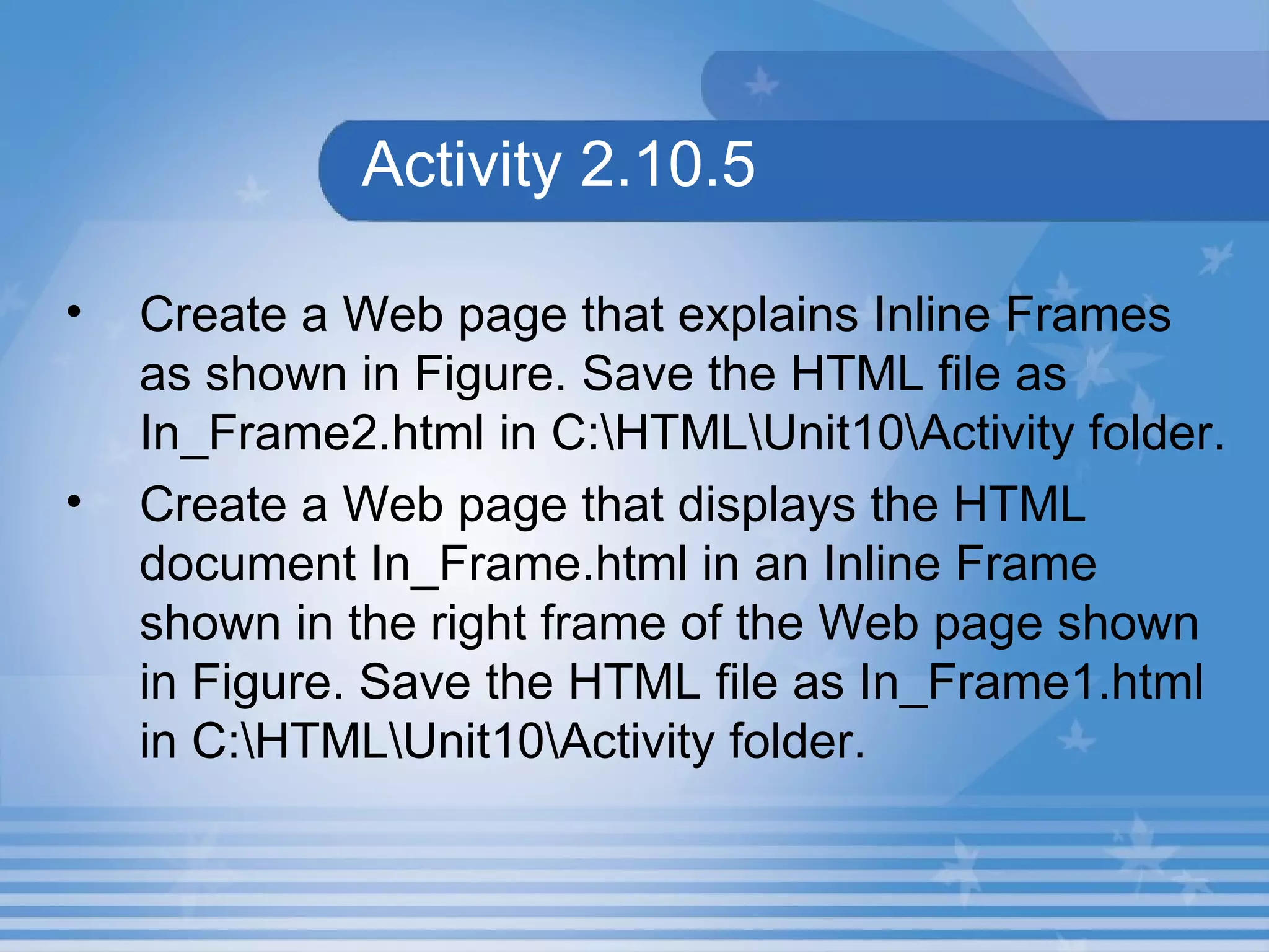 Activity 2.10.5 Create a Web page that explains Inline Frames as shown in Figure. Save the HTML file as In_Frame2.html in C:\HTML\Unit10\Activity folder. Create a Web page that displays the HTML document In_Frame.html in an Inline Frame shown in the right frame of the Web page shown in Figure. Save the HTML file as In_Frame1.html in C:\HTML\Unit10\Activity folder. 