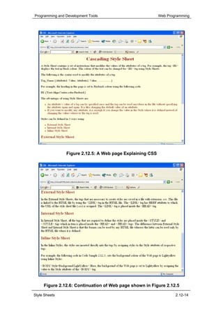 Programming and Development Tools                          Web Programming




                Figure 2.12.5: A Web page Explaining CSS




     Figure 2.12.6: Continuation of Web page shown in Figure 2.12.5

Style Sheets                                                       2.12-14
 