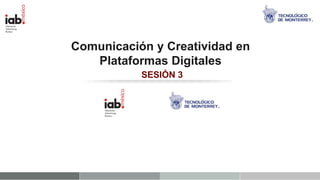 Comunicación y Creatividad en
   Plataformas Digitales
           SESIÓN 3
 
