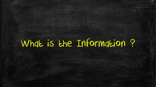 What is the Information ?
 