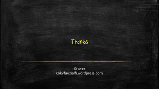 Thanks


          © 2012
cokyfauzialfi.wordpress.com
 