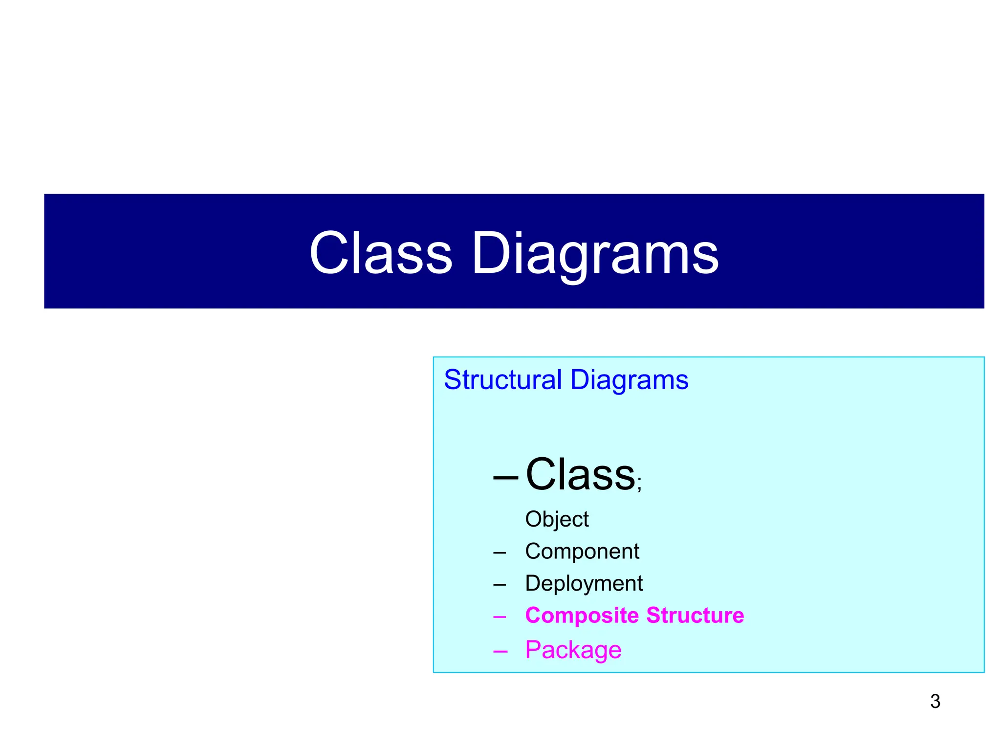 3
Class Diagrams
Structural Diagrams
–Class;
Object
– Component
– Deployment
– Composite Structure
– Package
 