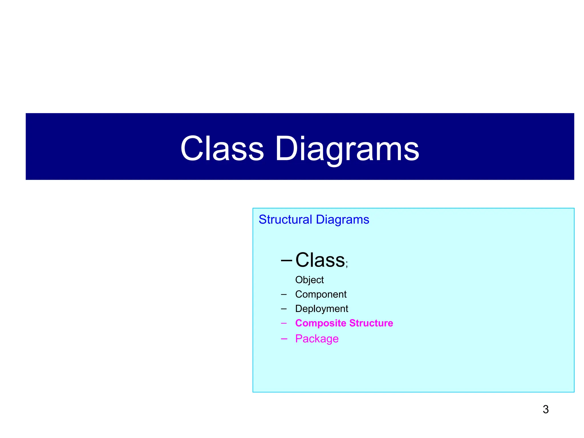 3
Class Diagrams
Structural Diagrams
– Class;
Object
– Component
– Deployment
– Composite Structure
– Package
 