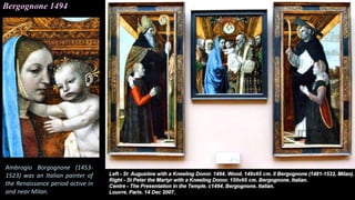 Ambrogio Borgognone (1453-
1523) was an Italian painter of
the Renaissance period active in
and near Milan.
Bergognone 1494
 