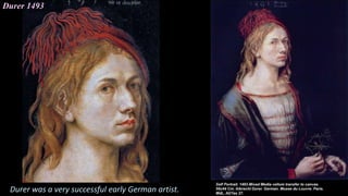 Durer 1493
Durer was a very successful early German artist.
 