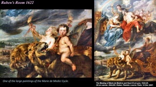 Ruben’s Room 1622
One of the large paintings of the Marie de Medici Cycle.
 