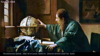 Vermeer 1668
The Astronomer (Detail). 1668. Oil on canvas. 50x45 cm. Johannes Vermeer (1632-75). Dutch.
 