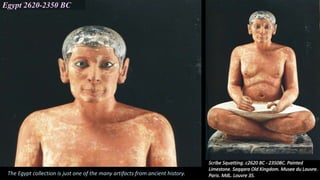 Egypt 2620-2350 BC
The Egypt collection is just one of the many artifacts from ancient history.
 