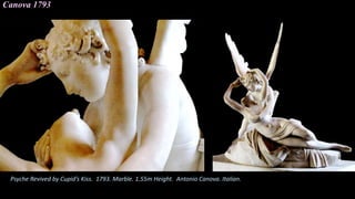 Canova 1793
Psyche Revived by Cupid’s Kiss. 1793. Marble. 1.55m Height. Antonio Canova. Italian.
 