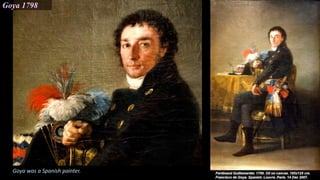 Goya 1798
Goya was a Spanish painter.
 