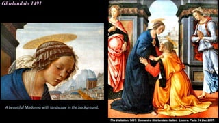 Ghirlandaio 1491
A beautiful Madonna with landscape in the background.
 