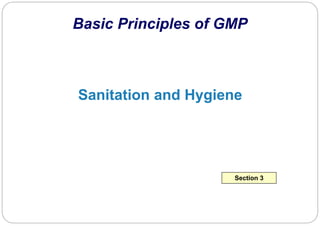 Sanitation and Hygiene
Basic Principles of GMP
Section 3
 