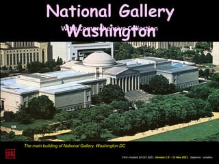 National Gallery
Washington
Wit a Comprehensive Collection
First created 10 Oct 2021. Version 1.0 - 12 Nov 2021. Daperro. London.
The main building of National Gallery. Washington DC
 