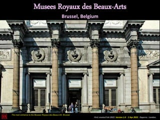 The main entrance to the Musees Royaux des Beaux-Art. Brussel.
Musees Royaux des Beaux-Arts
Brussel, Belgium
First created Feb 2022. Version 1.0 - 5 Apr 2022. Daperro. London.
 
