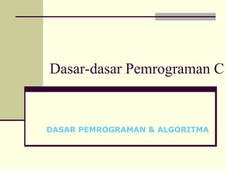Dasar-dasar Pemrograman C

DASAR PEMROGRAMAN & ALGORITMA

 