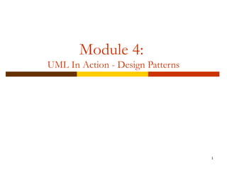 Module 4:  UML In Action - Design Patterns 