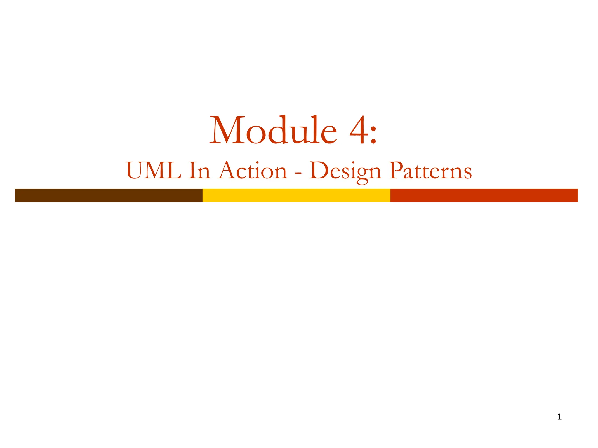 1 Module 4: UML In Action - Design Patterns 