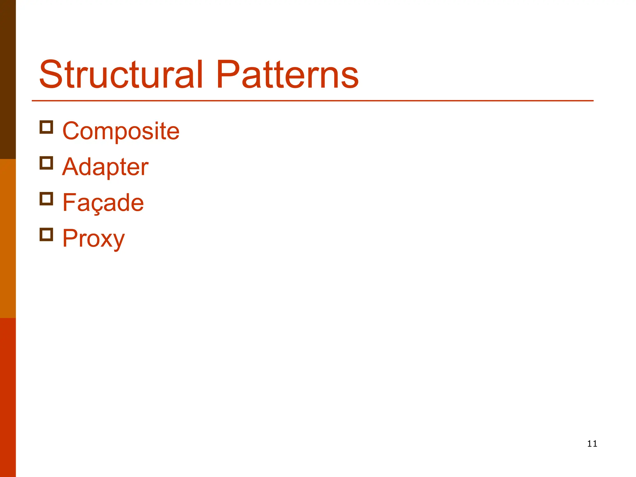 11 Structural Patterns  Composite  Adapter  Façade  Proxy 