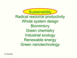 Sustainability Radical resource productivity Whole system design Biomimicry Green chemistry Industrial ecology Renewable energy Green nanotechnology 