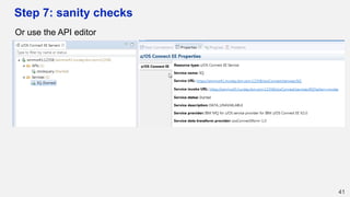 Step 7: sanity checks
Or use the API editor
41
 
