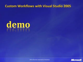 Custom Workflows with Visual Studio 2005




              Office Business Applications Workshop
 