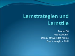 Modul 06  eEducation4  Donau-Universität Krems Graf / Vaught / Stefl 