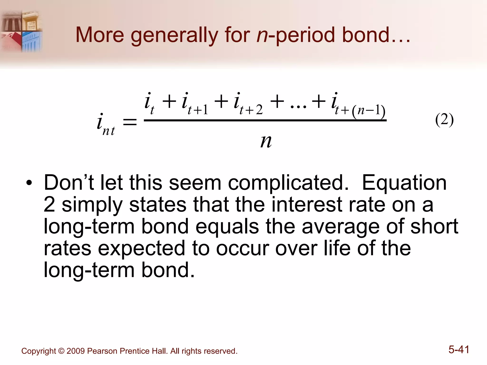More generally for  n -period bond… Don’t let this seem complicated.  Equation 2 simply states that the interest rate on a long-term bond equals the average of short rates expected to occur over life of the long-term bond. (2) 