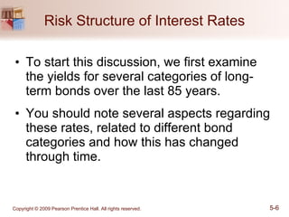 Risk Structure of Interest Rates To start this discussion, we first examine the yields for several categories of long-term bonds over the last 85 years. You should note several aspects regarding these rates, related to different bond categories and how this has changed through time. 