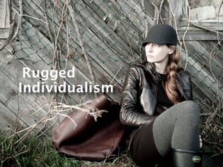 Rugged
Individualism
 